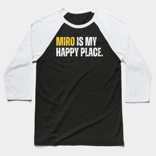 MIRO is my happy place Baseball T-Shirt